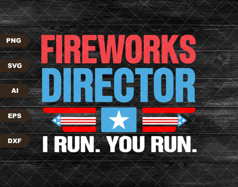 Fireworks Director If I Run You Run Svg, Funny Fourth Of July Svg, 4th Of July, America Flag Svg, Independence Day Svg