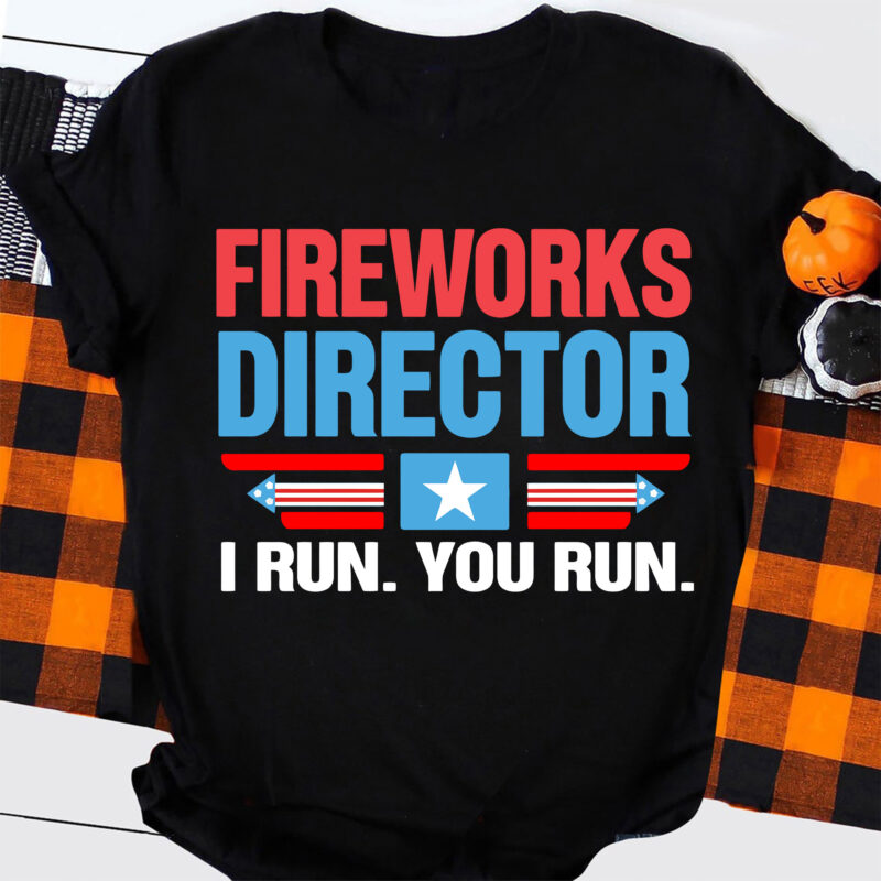 Fireworks Director If I Run You Run Svg, Funny Fourth Of July Svg, 4th Of July, America Flag Svg, Independence Day Svg