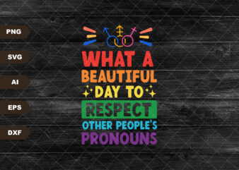 What A Beautiful Day To Respect Other People’s Pronouns Svg, LGBT Svg, LGBT Pride Svg, Gay Pride Svg, Human Rights Svg, Pride Month Svg
