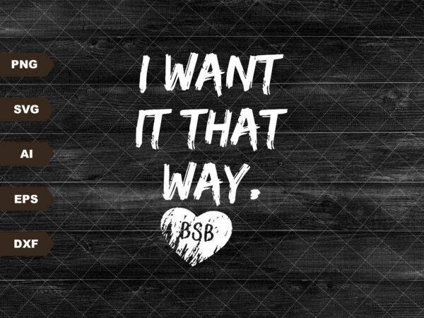 I want it that way backstreet boys lyric sublimation svg digital download t shirt design for sale