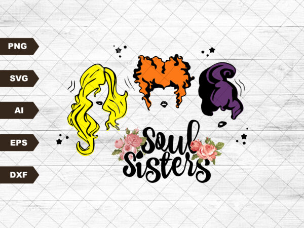 Sanderson sisters svg, hocus pocus, soul sisters, digital download – ai, jpg, png, svg, cricut, silhouette, cut file, sublimation t shirt template vector