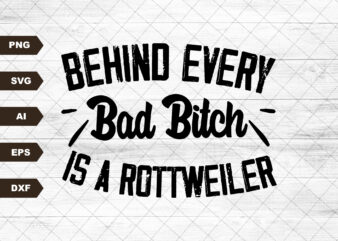 Behind Every Bad Bitch is a Rottweiler Svg Png, Rottweiler svg, Rottie Clipart, puppy svg, dog breed svg- Printable, Cricut & Silhouette