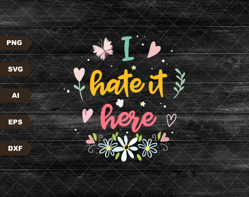 I Hate It Here Boho Svg file, Instant Digital Download, Cricut Cut File, Svg File for Cricut, Cuttable File