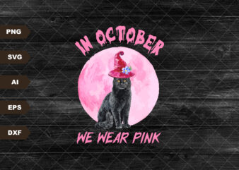 In October We Wear Pink Svg, Black Cat Halloween Svg, Cancer Svg, Breast Cancer Shirt, Pink Ribbon, Breast Cancer Awareness Cricut Files