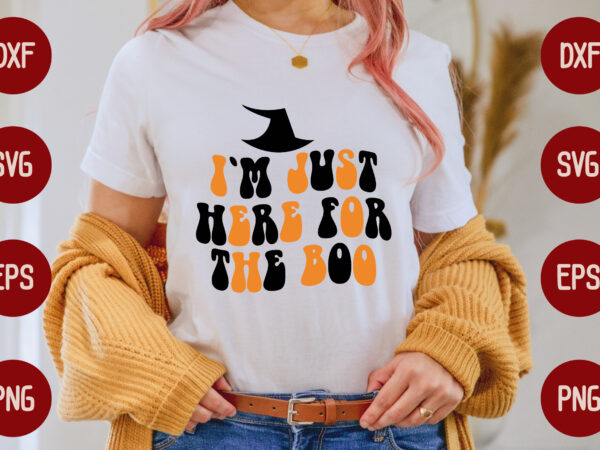 I`m just here for the boo t shirt design for sale