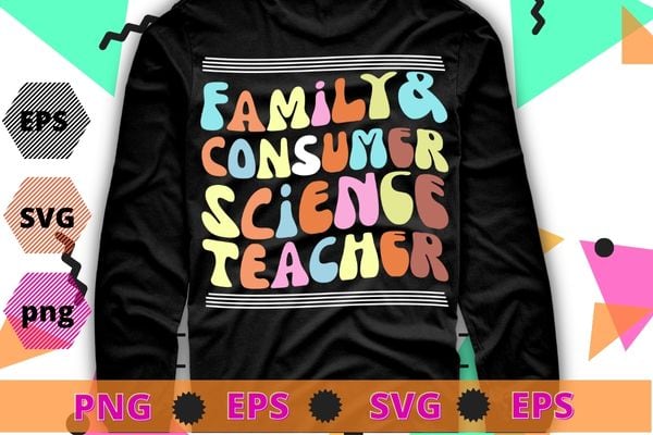 Family and Consumer Science Facs Teacher Back To School T-Shirt design svg, Family and Consumer Science Facs png, Back To School