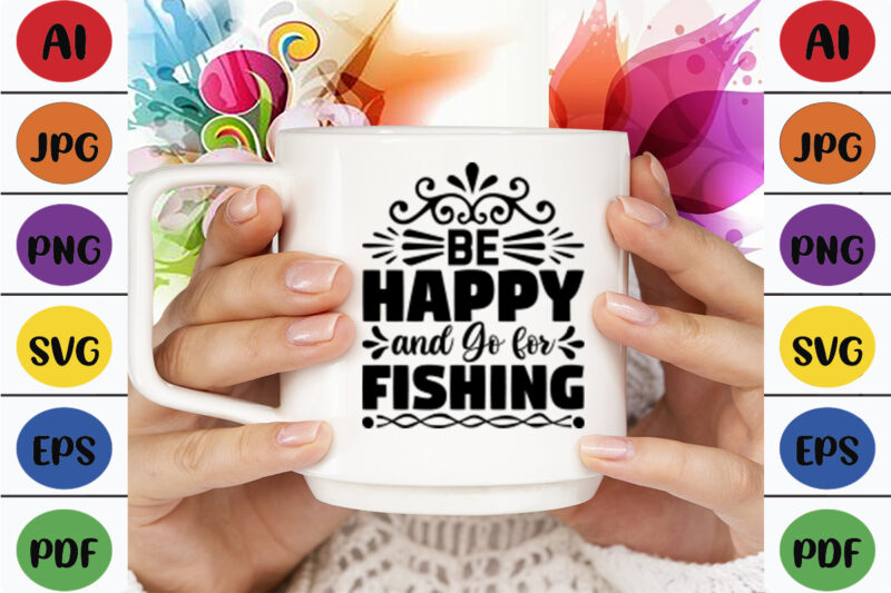 Be Happy and Go for Fishing