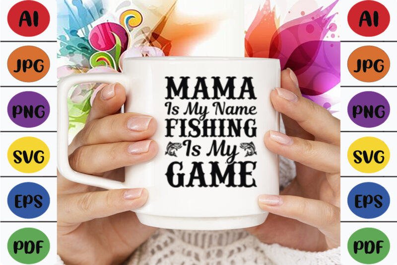 Mama is My Name Fishing is My Game