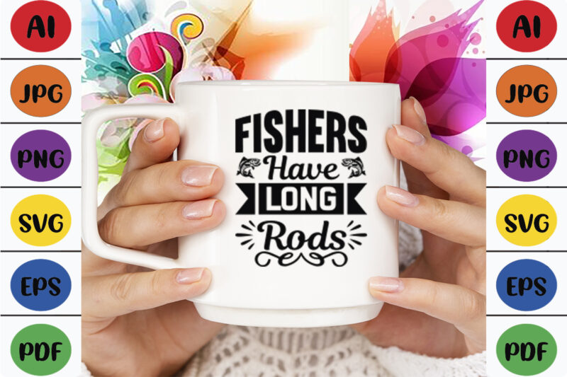 Fishers Have Long Rods