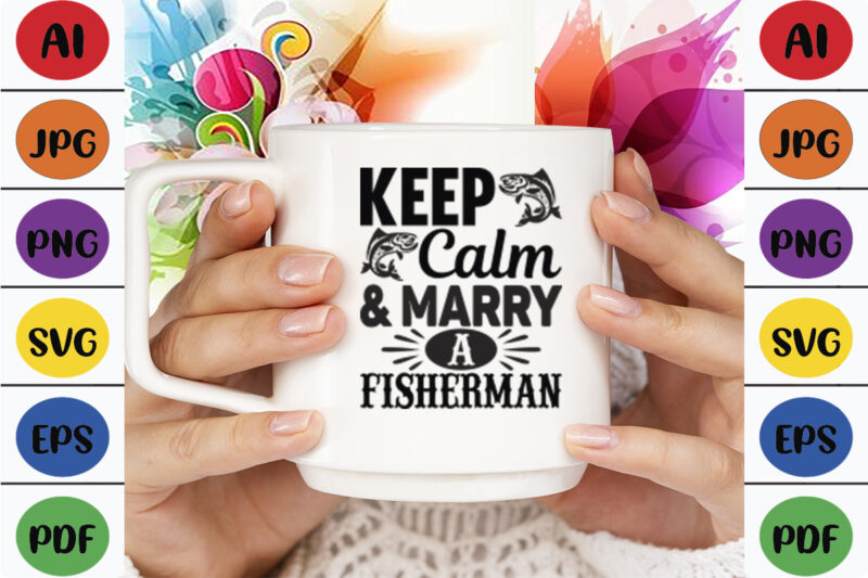 Keep Calm & Marry a Fisherman