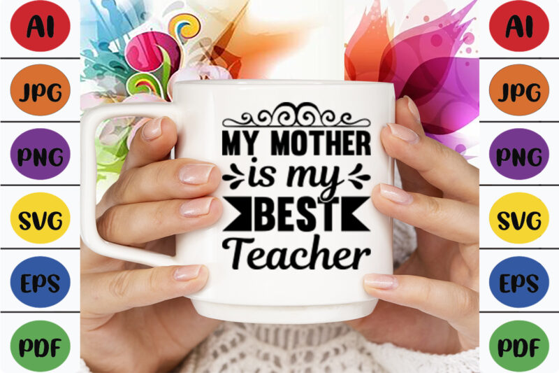 My Mother is My Best Teacher