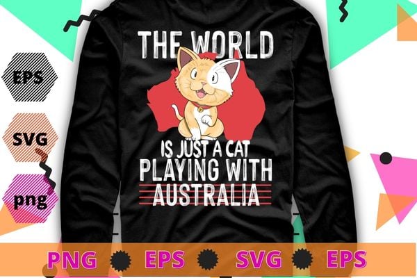 The World Is A Cat Playing With Australia T-shirt design svg