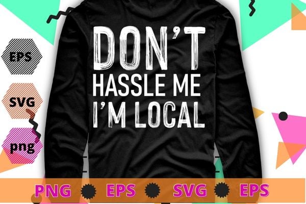 Surf documentary don’t hassle me i’m local t-shirt design svg