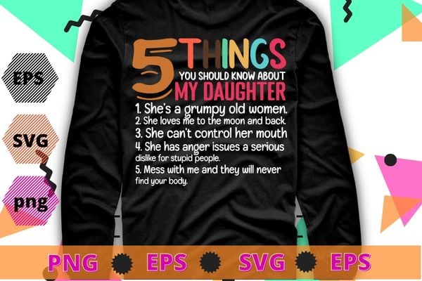 Womens 5 Things You Should Know About My daughter funny T-Shirt design svg