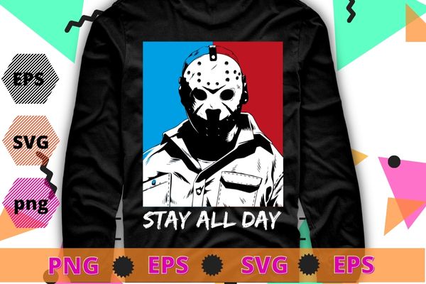 Stay all day The frieday 13th jashon voorhees mask T-shirt design eps, horor movie