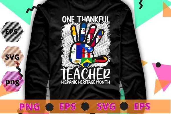 One Thankful Teacher Hispanic Heritage month Countries Flags T-Shirt design eps