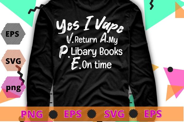 Yes i vape return my library books on time t-shirt design eps