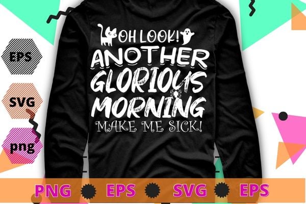 oh look another glorious morning make me sick T-shirt design svg, Hocus Pocus Shirt, It’s Just A Bunch Of Hocus Pocus eps, Halloween Shirt vector, Halloween Shirt,Halloween Party Shirt