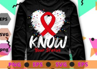 Know Your Status Red Ribbon Hiv & Aids Awareness Virus Gift T-Shirt design svg, AIDS Awareness Month,Hiv & Aids Awareness