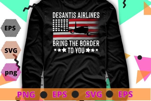 Desantis airlines vintage shirt svg, bringing the border to you t-shirt design png, desantis airlines usa flag