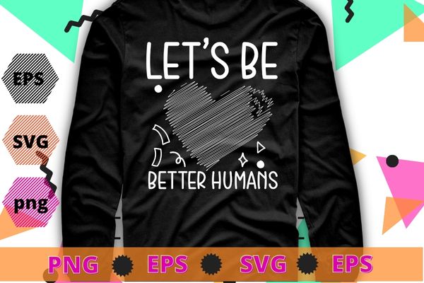 Let’s be better humans T-shirt design svg, Sprinkle Kind Orange Kindness Day, Anti-Bullying & Unity Day T-Shirt