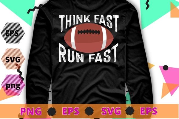 American Football Think Fast Run Fast funny T-Shirt design svg