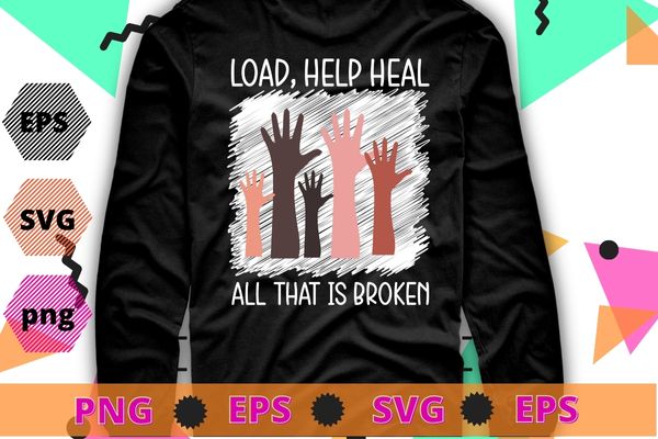 Lord Help Heal All That Is Broken Inspirational Tee T-Shirt design svg