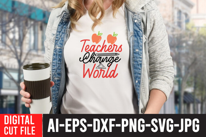 Teacher Change World SVG Design,Back to school svg bundle , teacher tshirt bundle, teacher svg bundle,teacher svg,back to ,school svg back to school svg bundle, bundle cricut svg design digital