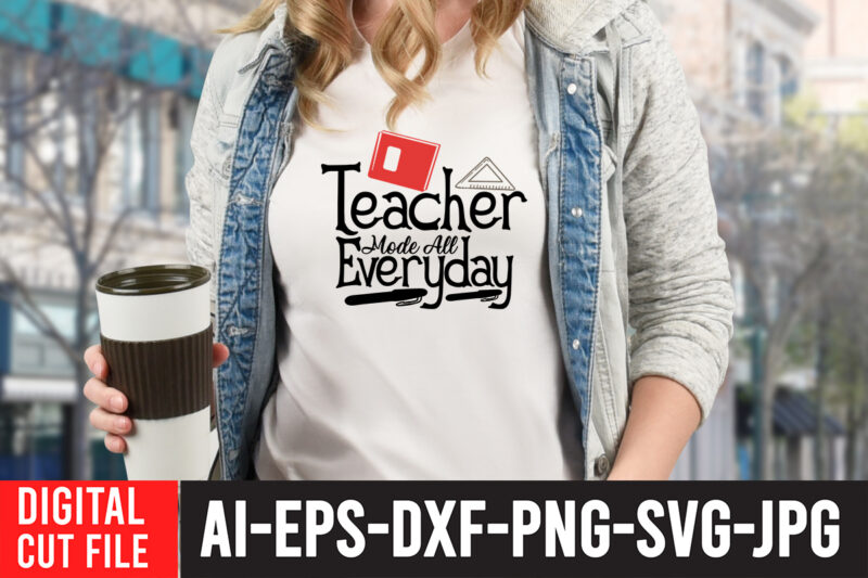 Teacher Mode all Everyday SVG Design,Back to school svg bundle , teacher tshirt bundle, teacher svg bundle,teacher svg,back to ,school svg back to school svg bundle, bundle cricut svg design