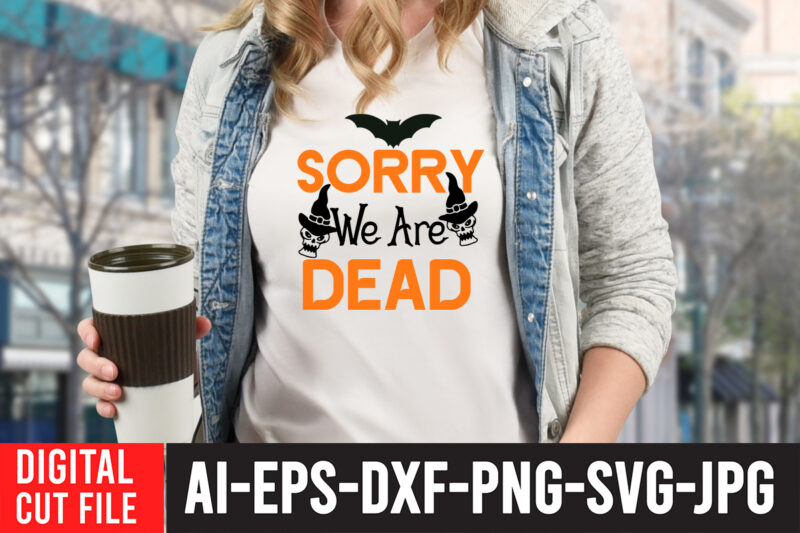 Sorry We Are Dead SVG Cut File , Sorry We Are Dead SVG Quotes, Halloween SVG Design , Halloween SVG Bundle , Halloween SVG Design Bundle , Halloween Bundle ,