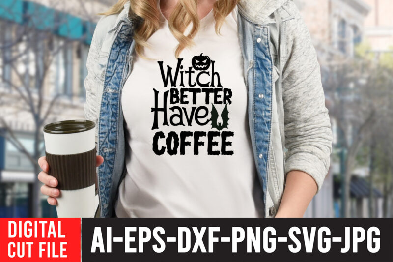 Witch Better Have Coffee SVG Cut File , Halloween SVG Design , Halloween SVG Bundle , Halloween SVG Design Bundle , Halloween Bundle , Scary SVG Design , Happy Halloween