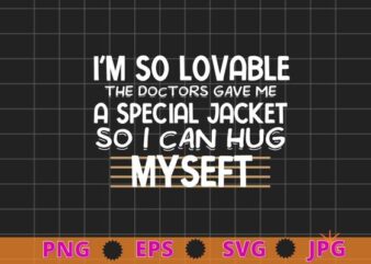 Holy Crap I’m So Lovable The Doctors Gave Me A Special T-Shirt design svg,