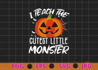 Halloween Teacher Shirt svg, I Teach The Cutest Little Monsters png, Halloween Shirts for Teachers eps, Teacher Tee, Holiday Teacher, Teacher Shirts graphic t shirt
