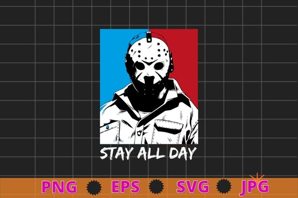 Stay all day The frieday 13th jashon voorhees mask T-shirt design eps, horor movie