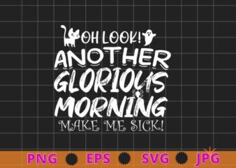 oh look another glorious morning make me sick T-shirt design svg, Hocus Pocus Shirt, It’s Just A Bunch Of Hocus Pocus eps, Halloween Shirt vector, Halloween Shirt,Halloween Party Shirt