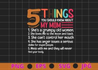 Womens 5 Things You Should Know About My mom funny T-Shirt design svg, Mom shirt