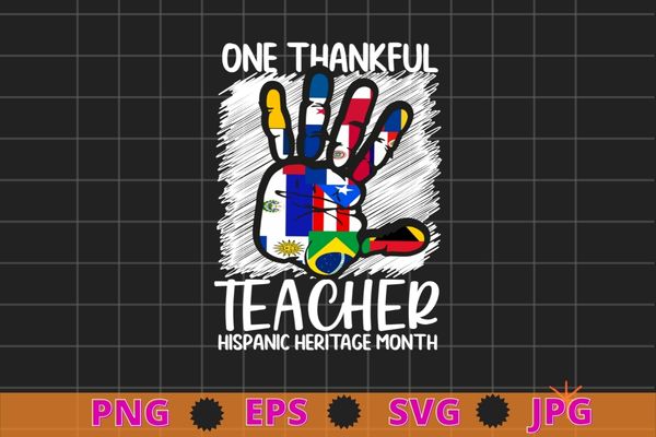 One Thankful Teacher Hispanic Heritage month Countries Flags T-Shirt design eps