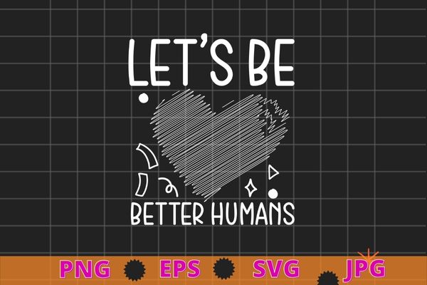 Let’s be better humans T-shirt design svg, Sprinkle Kind Orange Kindness Day, Anti-Bullying & Unity Day T-Shirt