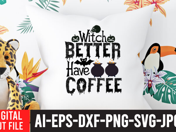 Witch better have coffee svg cut file , halloween svg design , halloween svg bundle , halloween svg design bundle , halloween bundle , scary svg design , happy halloween