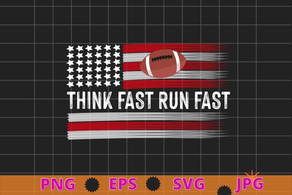 American Football Think Fast Run Fast T-Shirt design svg