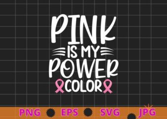 Pink Is My Power Color Breast Cancer Awareness T-Shirts design svg