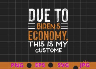 Due to biden’s Economy thid is my custome Budget Halloween Costume T-Shirts svg