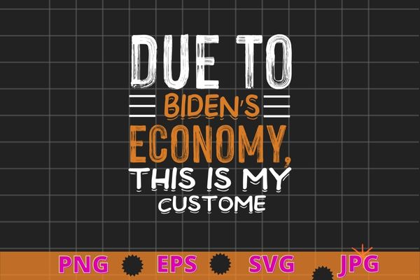 Due to biden’s economy thid is my custome budget halloween costume t-shirts svg