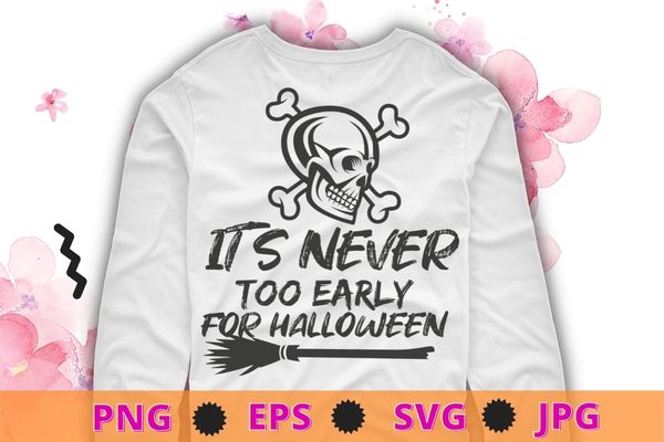 Skull halloween shirt svg, it’s never too early for halloween design png, goth halloween t-shirt