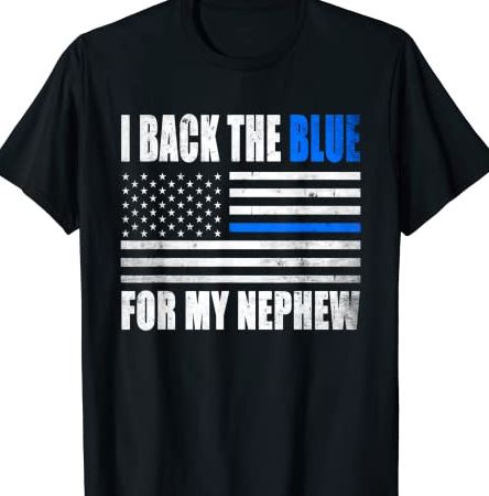 I Back The Blue for My Nephew Thin Blue Line Police Gift T-Shirt CL ...