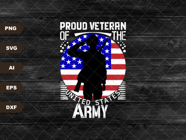 Proud veteran of the us army svg | military dad gift idea | soldier cut file | patriotic hero stencil | 4th of july clipart | memorial dxf t shirt illustration