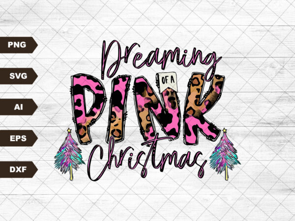 Dreaming of a pink christmas png print file for sublimation or print, christmas sublimation, winter, holiday print files, print designs