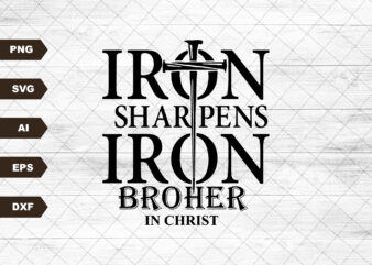 Iron Sharpens Iron Svg, Brothers In Christ Svg, Men’s Ministry Svg, Christian Men’s T Shirt, The Armor Of God Svg,Mens Christian T Shirt Svg