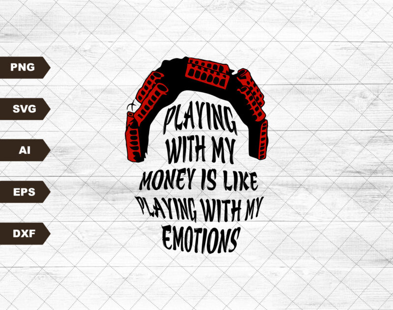 Big Worm SVG | Playing With My Money Is Like Playing With My Emotions | Cricut Silhouette | Printable Clip Art Vector Digital Dxf Png Eps Ai