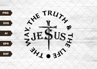 Jesus The Way The Truth The Life Svg, Cross Nails Svg, Christian Svg, Christian, Christian Women, Church Svg vector clipart